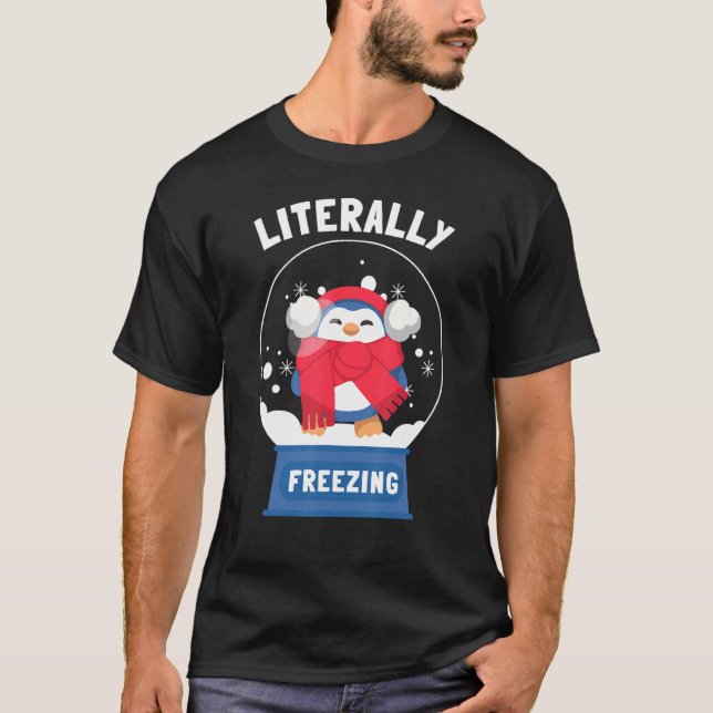 I Am Literally Freezing Cold T-Shirt (Front)
