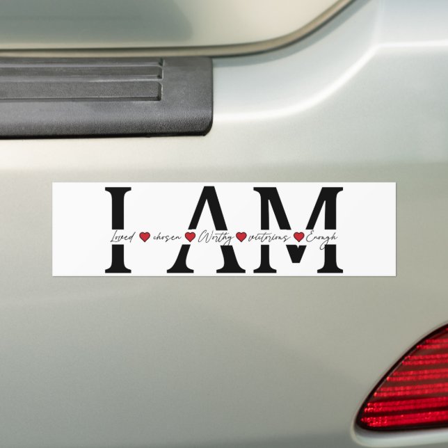 I am Loved, Chosen, Worthy, Victorious, Enough Bumper Sticker (On Car)