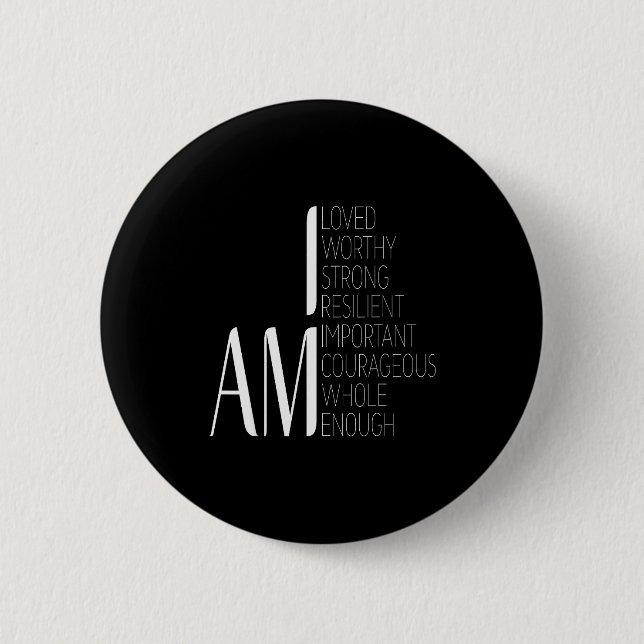 I Am Loved, I Am Strong Imrtant Courageous Enough  2 Inch Round Button (Front)