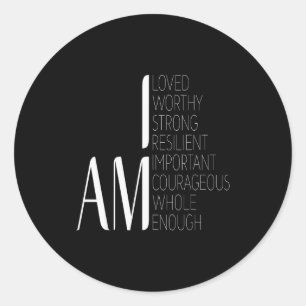 I Am Loved, I Am Strong Imrtant Courageous Enough  Classic Round Sticker