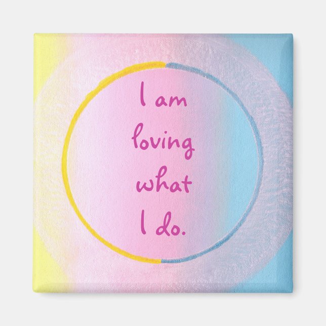 I am loving what I do, affirmation art magnets (Front)