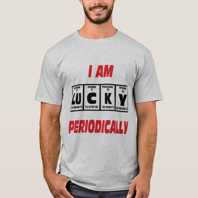 I am Lucky Periodically T-Shirt (Front)