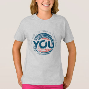 I am lucky to have a friend like you T-Shirt