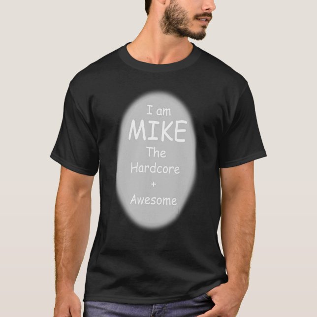 I Am M Ike The H Ardcore Awesome T-Shirt (Front)