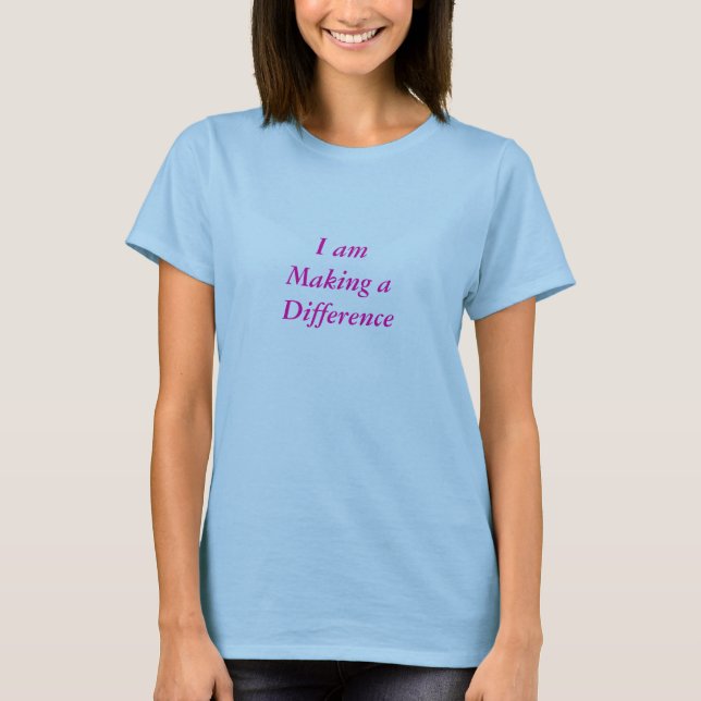 I am Making aDifference T-Shirt (Front)