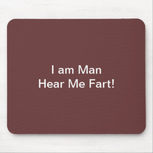 I Am Man Hear Me Fart Mouse Pad