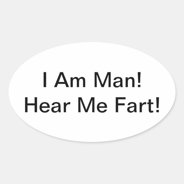 I Am Man Hear Me Fart Oval Sticker (Front)