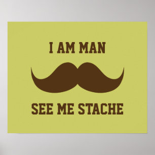 I am man see me stach moustache moustache funny poster
