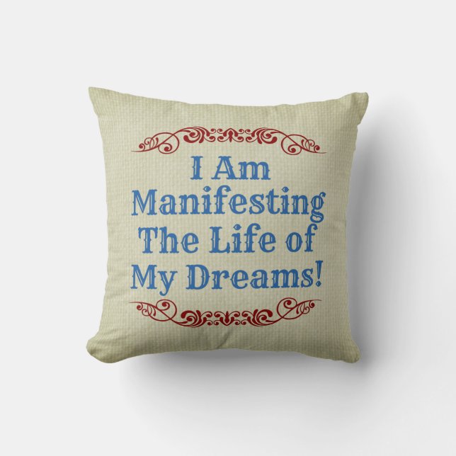 I Am Manifesting Life Of My Dreams - Inspirational Throw Pillow (Front)