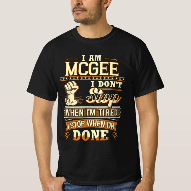 I Am Mcgee. I Don't Stop When I'm Tired T-Shirt (Front)