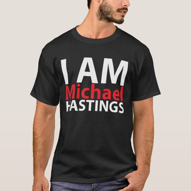 I Am Michael Hastings T-Shirt (Front)