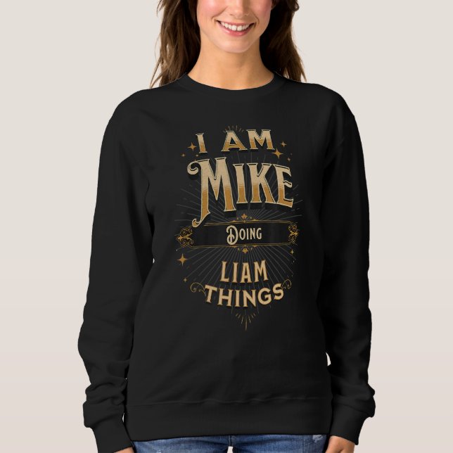 I Am Mike Doing Mike Things  Celebration Sweatshirt (Front)