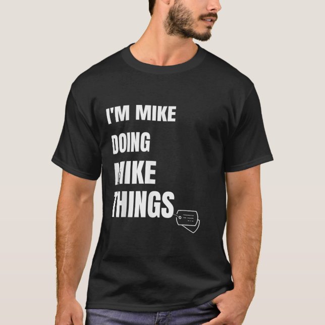 I Am Mike Doing Mike Things Funny Personalized Mik T-Shirt (Front)