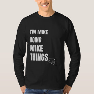 I Am Mike Doing Mike Things Funny Personalized Mik T-Shirt