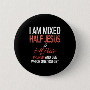 I Am Mixed Half Jesus And Half Peter Runup And See 2 Inch Round Button