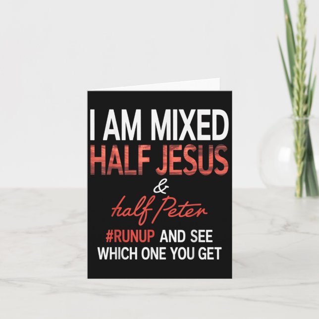 I Am Mixed Half Jesus And Half Peter Runup And See Card (Front)