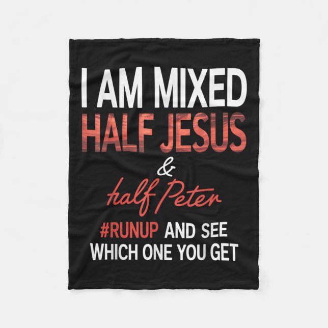 I Am Mixed Half Jesus And Half Peter Runup And See Fleece Blanket (Front)
