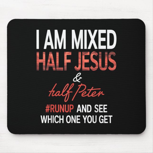 I Am Mixed Half Jesus And Half Peter Runup And See Mouse Pad (Front)