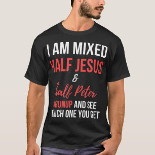 I am mixed half Jesus and half Peter runup and see T-Shirt