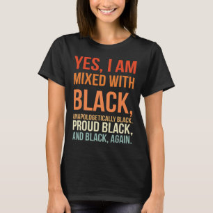 I Am Mixed With Black - Proud Black History Month  T-Shirt
