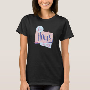 I am mom's favorite   for men women children T-Shirt