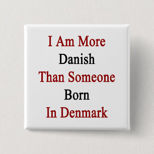 I Am More Danish Than Someone Born In Denmark 2 Inch Square Button