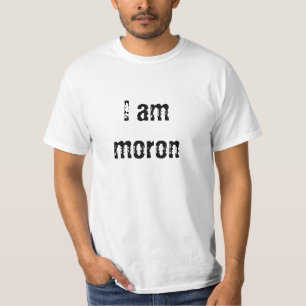 I am moron T-Shirt