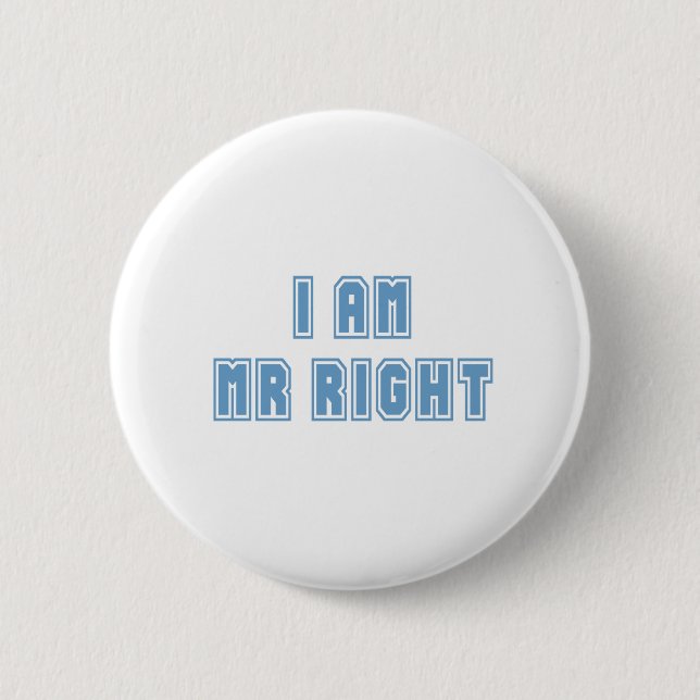 I am Mr Right 2 Inch Round Button (Front)