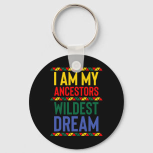 I Am My Ancestors Wildest Dream Black History Mont Keychain