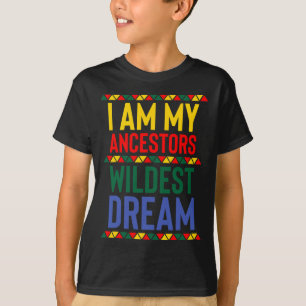 I Am My Ancestors Wildest Dream Black History Mont T-Shirt