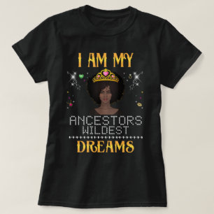 i am my ancestors wildest dream T-Shirt