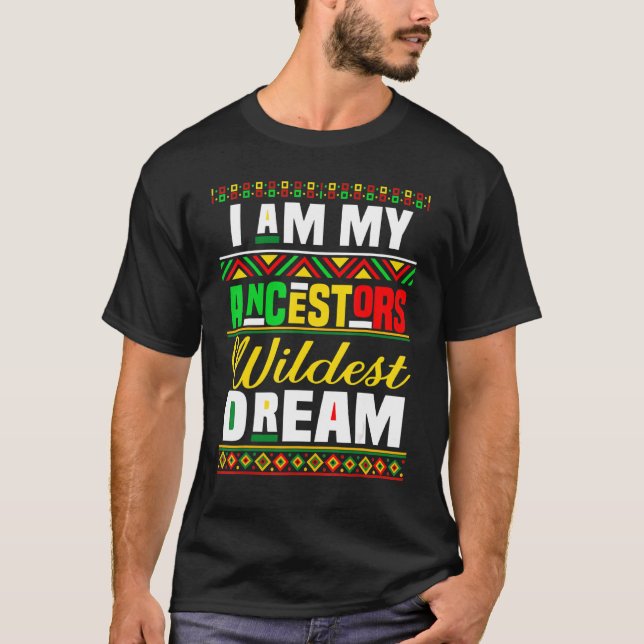 I Am My Ancestors Wildest Dream T-Shirt (Front)