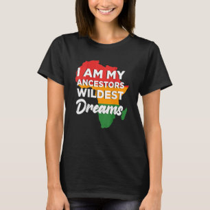 I Am My Ancestors Wildest Dreams African Black His T-Shirt