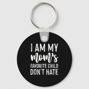 I Am My Mom's Favourite Child Don't Hate Funny Keychain