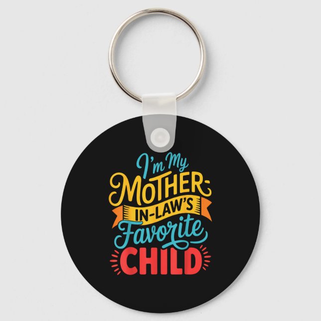 I Am My Mother In Laws Favorite Child Funny Parent Keychain (Front)