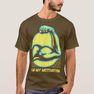 I Am My Motivation Workout Motivational Quote Gym T-Shirt