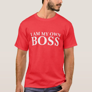 I Am My Own Boss (Customizable text and colour) T-Shirt