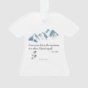 I am never lost in the mountains, it is.. Ornament