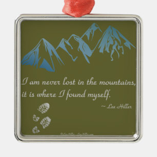 I am never lost in the mountains, it is where... metal ornament