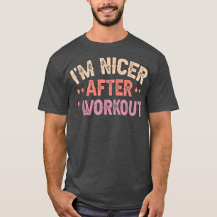 i am Nicer After i Workout T-Shirt