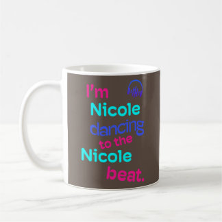 I Am Nicole Dancing to the Nicole Funny Nicole Coffee Mug