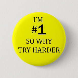 I Am No 1 So Why Try Harder 2 Inch Round Button