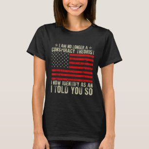 I Am No Longer A Conspiracy Theorist American Flag T-Shirt
