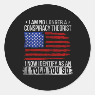I Am No Longer A Conspiracy Theorist Classic Round Sticker