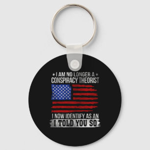 I Am No Longer A Conspiracy Theorist  Keychain