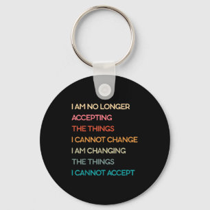 I Am No Longer Accepting The Things I Cannot Chang Keychain