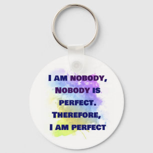 I am nobody, I am perfect. FUNNY and Colourful Keychain