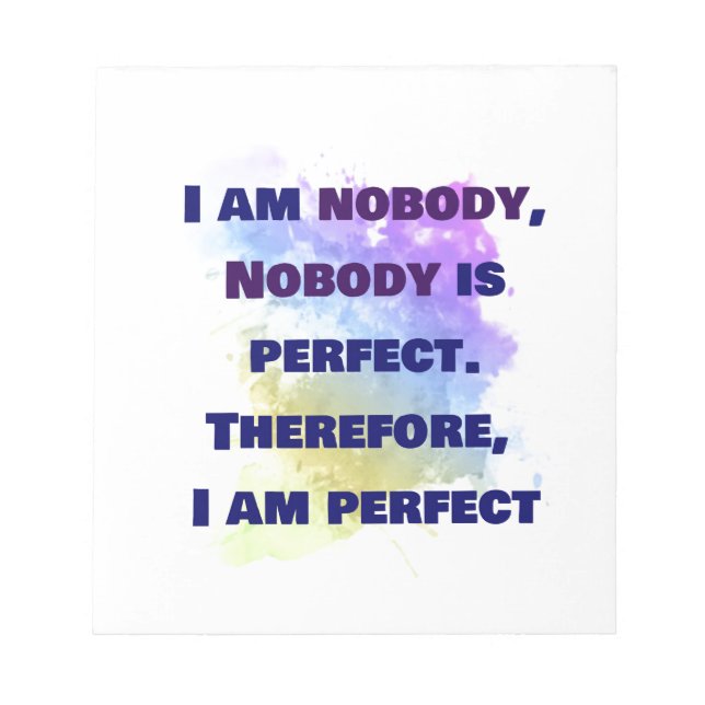 I am nobody, I am perfect.  FUNNY and Colourful Notepad (Front)