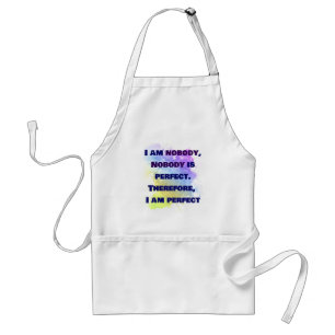I am nobody, I am perfect. FUNNY and Colourful Standard Apron