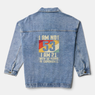 I Am Not 53 Years Old I Am 21 With 44 Years Of Exp Denim Jacket